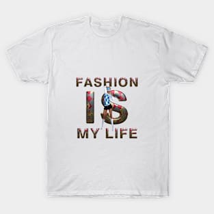 Fashion is My Life T-Shirt